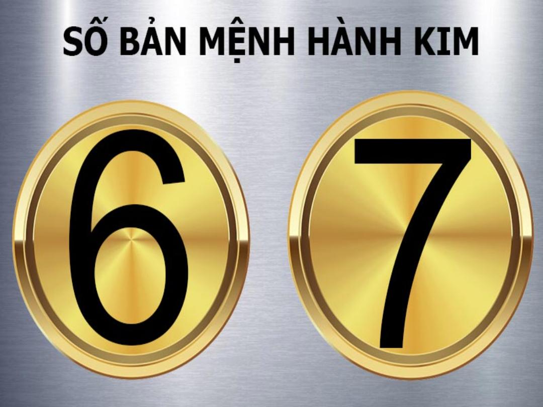 Mệnh Kim hợp số nào​? Đó là số 6, 7