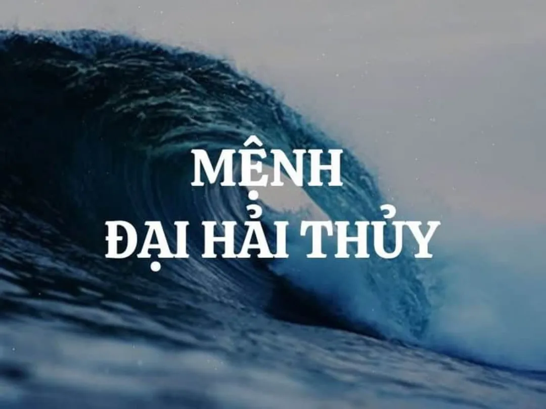 Đại Hải Thủy được coi là mạnh mẽ nhất về tổng thể trong các mệnh Thủy