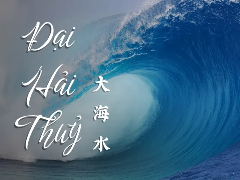 Mệnh Đại Hải Thủy hùng vĩ trong các mệnh Thủy